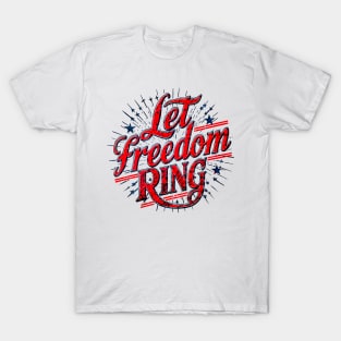 Let Freedom Ring: A Patriotic Celebration of Liberty T-Shirt
